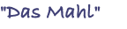 "Das Mahl"
