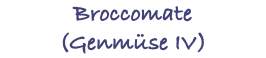 Broccomate (Genmüse IV)